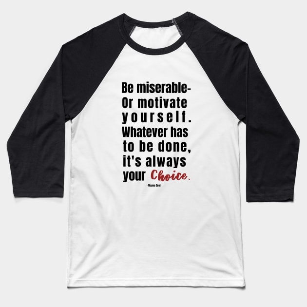 ... Your Choice. Wayne Dyer Quote Baseball T-Shirt by Rebecca Abraxas - Brilliant Possibili Tees